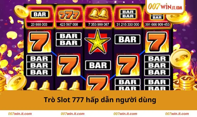 Trò Slot 777 hấp dẫn người dùng